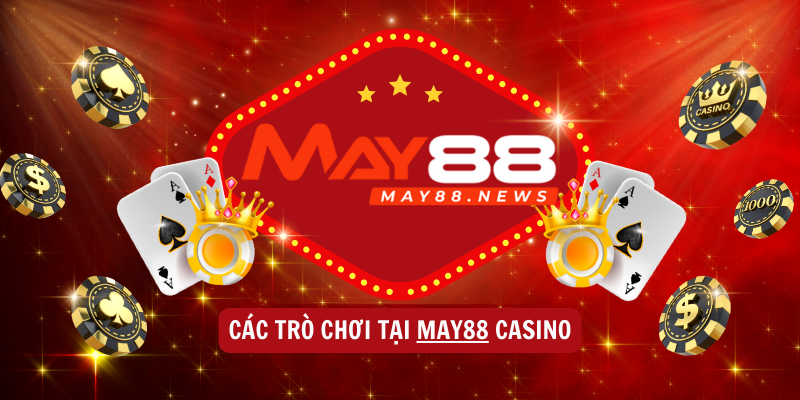 Các trò chơi tại MAY88 Casino